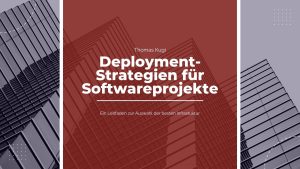 Deployment-Strategien für Softwareprojekte